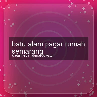 Batu Alam Pagar Rumah Semarang