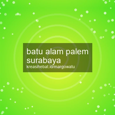 Batu Alam Palem Surabaya