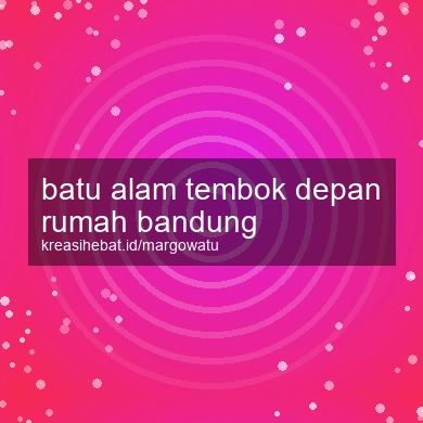 Batu Alam Tembok Depan Rumah Bandung