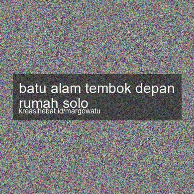 Batu Alam Tembok Depan Rumah Solo