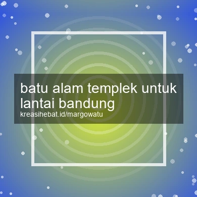 Batu Alam Templek Untuk Lantai Bandung