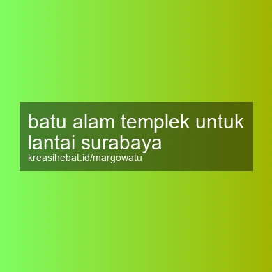 Batu Alam Templek Untuk Lantai Surabaya