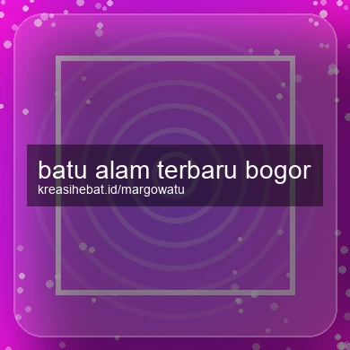 Batu Alam Terbaru Bogor