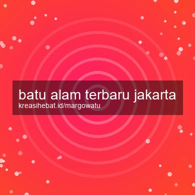 Batu Alam Terbaru Jakarta
