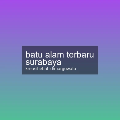 Batu Alam Terbaru Surabaya
