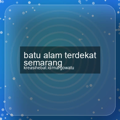 Batu Alam Terdekat Semarang