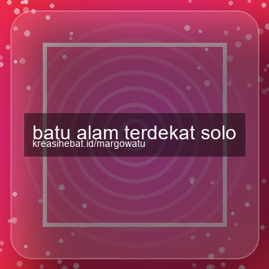 Batu Alam Terdekat Solo