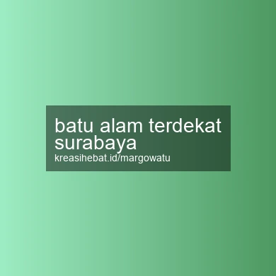 Batu Alam Terdekat Surabaya