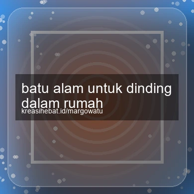 Batu Alam Untuk Dinding Dalam Rumah