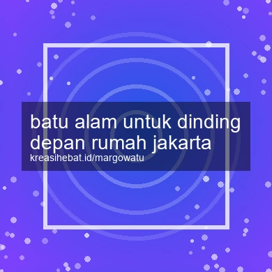 Batu Alam Untuk Dinding Depan Rumah Jakarta