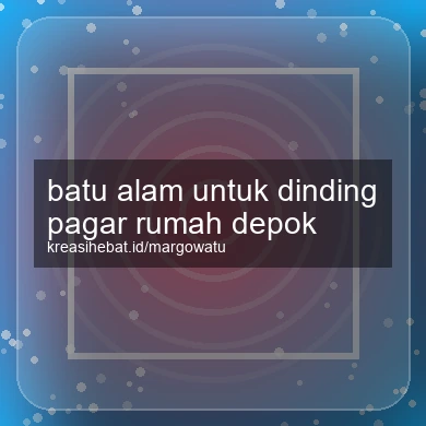 Batu Alam Untuk Dinding Pagar Rumah Depok
