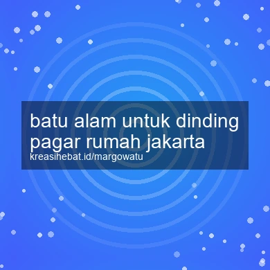 Batu Alam Untuk Dinding Pagar Rumah Jakarta