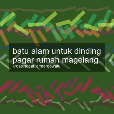 Batu Alam Untuk Dinding Pagar Rumah Magelang