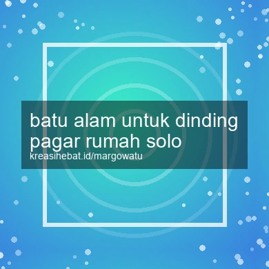 Batu Alam Untuk Dinding Pagar Rumah Solo