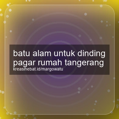 Batu Alam Untuk Dinding Pagar Rumah Tangerang
