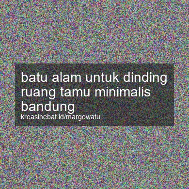 Batu Alam Untuk Dinding Ruang Tamu Minimalis Bandung