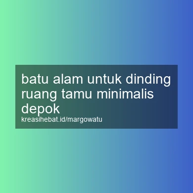 Batu Alam Untuk Dinding Ruang Tamu Minimalis Depok