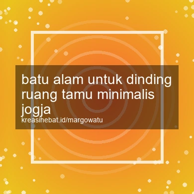 Batu Alam Untuk Dinding Ruang Tamu Minimalis Jogja