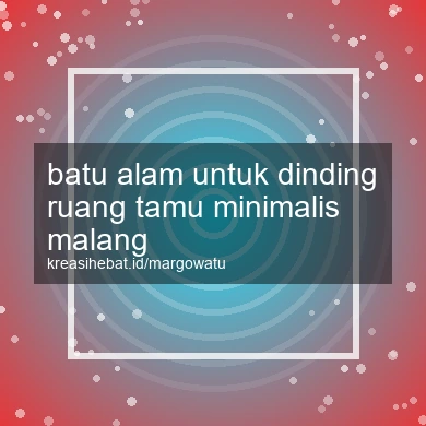 Batu Alam Untuk Dinding Ruang Tamu Minimalis Malang