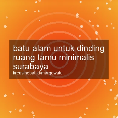 Batu Alam Untuk Dinding Ruang Tamu Minimalis Surabaya