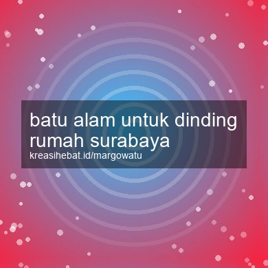 Batu Alam Untuk Dinding Rumah Surabaya