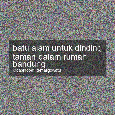Batu Alam Untuk Dinding Taman Dalam Rumah Bandung