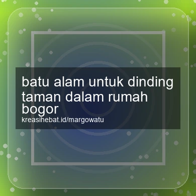 Batu Alam Untuk Dinding Taman Dalam Rumah Bogor
