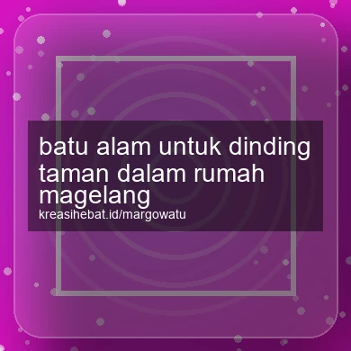 Batu Alam Untuk Dinding Taman Dalam Rumah Magelang