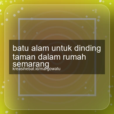 Batu Alam Untuk Dinding Taman Dalam Rumah Semarang