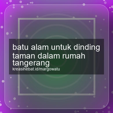 Batu Alam Untuk Dinding Taman Dalam Rumah Tangerang