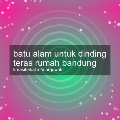 Batu Alam Untuk Dinding Teras Rumah Bandung