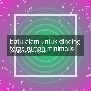 Batu Alam Untuk Dinding Teras Rumah Minimalis