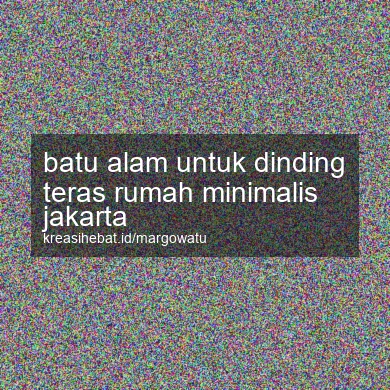 Batu Alam Untuk Dinding Teras Rumah Minimalis Jakarta