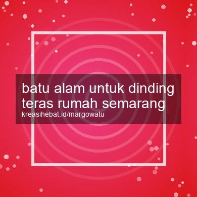 Batu Alam Untuk Dinding Teras Rumah Semarang