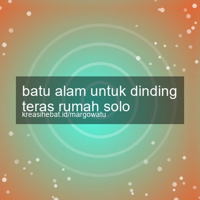 Batu Alam Untuk Dinding Teras Rumah Solo