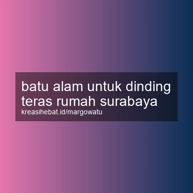 Batu Alam Untuk Dinding Teras Rumah Surabaya