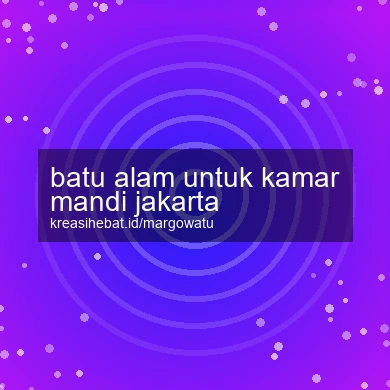 Batu Alam Untuk Kamar Mandi Jakarta