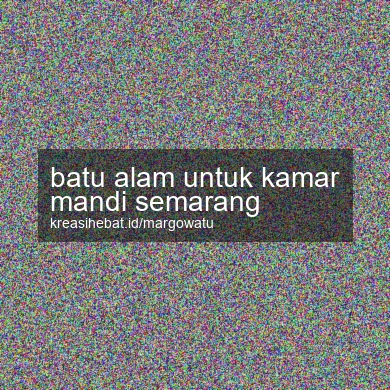 Batu Alam Untuk Kamar Mandi Semarang