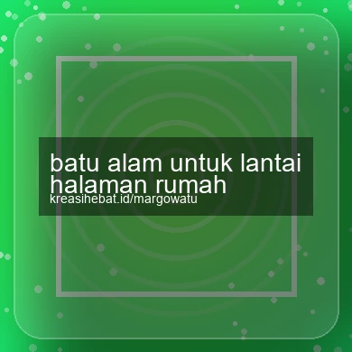 Batu Alam Untuk Lantai Halaman Rumah