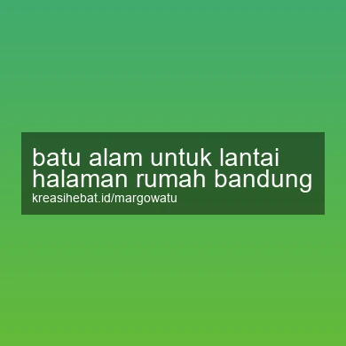 Batu Alam Untuk Lantai Halaman Rumah Bandung