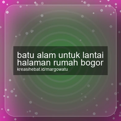 Batu Alam Untuk Lantai Halaman Rumah Bogor