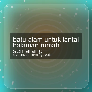 Batu Alam Untuk Lantai Halaman Rumah Semarang