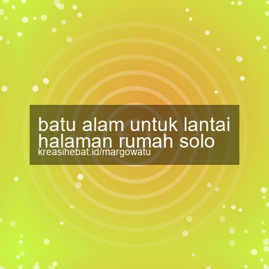 Batu Alam Untuk Lantai Halaman Rumah Solo