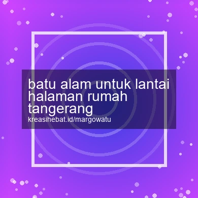 Batu Alam Untuk Lantai Halaman Rumah Tangerang