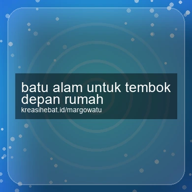 Batu Alam Untuk Tembok Depan Rumah