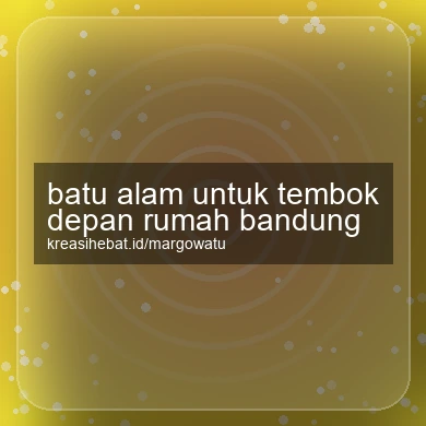 Batu Alam Untuk Tembok Depan Rumah Bandung