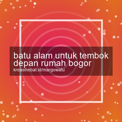 Batu Alam Untuk Tembok Depan Rumah Bogor