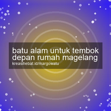 Batu Alam Untuk Tembok Depan Rumah Magelang