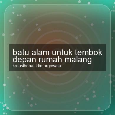 Batu Alam Untuk Tembok Depan Rumah Malang