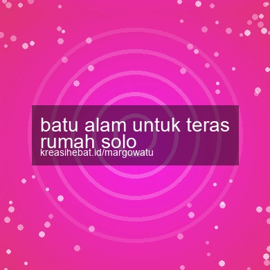 Batu Alam Untuk Teras Rumah Solo